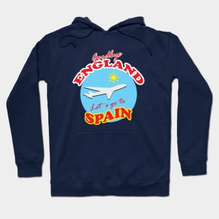 Goodbye ENGLAND Let´s go to SPAIN Hoodie